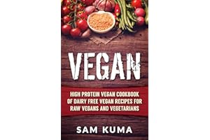 Vegan: High Protein Vegan Cookbook of Dairy Free Vegan Recipes for Raw Vegans and Vegetarians (The Ultimate Vegan Lifestyle 8