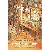 Every Day I Read: 53 Ways to Get Closer to Books