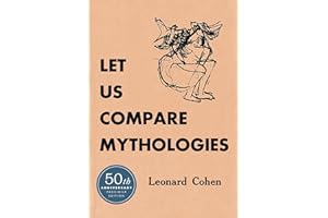 Let Us Compare Mythologies: Leonard Cohen's First Poetry Book―The Original 1956 Canadian Edition, Fully Restored