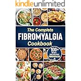 The complete Fibromyalgia Cookbook: 100+ quick and easy recipes that can fight Fibromyalgia the Easy and Healthy Fibromyalgia