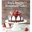 Simply Beautiful Homemade Cakes: Extraordinary Recipes and Easy Decorating Techniques