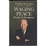 The White House Years 1956-61. Waging Peace.