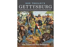 Don Troiani's Gettysburg: 36 Masterful Paintings and Riveting History of the Civil War's Epic Battle