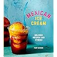 Mexican Ice Cream: Beloved Recipes and Stories [A Cookbook]