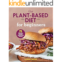 The Plant-Based Diet for Beginners: 75 Delicious, Healthy Whole-Food Recipes book cover The Plant-Based Diet for Beginners: 75 Delicious, Healthy Whole-Food Recipes book cover