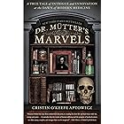 Dr. Mutter's Marvels: A True Tale of Intrigue and Innovation at the Dawn of Modern Medicine