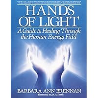 Hands of Light: A Guide to Healing Through the Human Energy Field