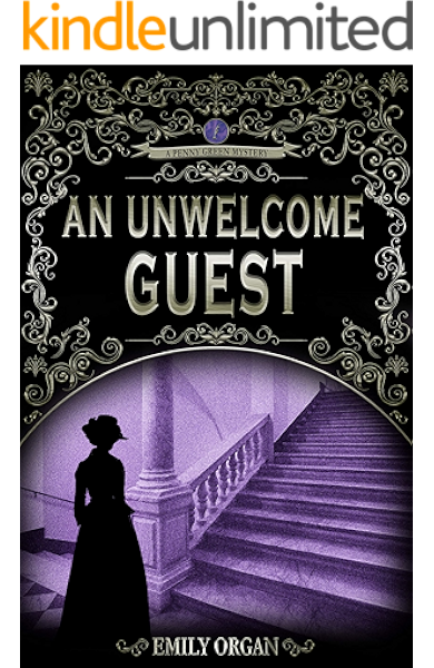 An Unwelcome Guest A Victorian Murder Mystery Penny Green Series Book 7 Penny Green Victorian Mystery Series Kindle Edition By Organ Emily Literature Fiction Kindle Ebooks Amazon Com