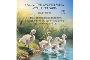 SALLY, THE CYGNET WHO WOULDN'T SWIM: A fun adventure that introduces children to the creatures that live in and around a pond