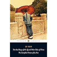 The Real Story of Ah-Q and Other Tales of China: The Complete Fiction of Lu Xun (Penguin Classics) book cover