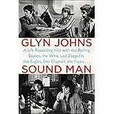 Sound Man: A Life Recording Hits with The Rolling Stones, The Who, Led Zeppelin, the Eagles, Eric Clapton, the Faces . . .