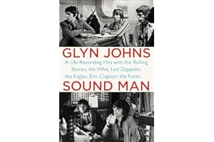 Sound Man: A Life Recording Hits with The Rolling Stones, The Who, Led Zeppelin, the Eagles, Eric Clapton, the Faces . . .