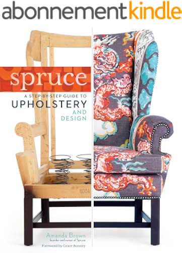Download Spruce: A Step-by-Step Guide to Upholstery and Design (English Edition) PDF