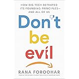 Don't Be Evil: How Big Tech Betrayed Its Founding Principles -- and All of Us