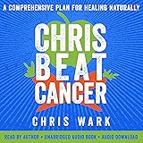 Chris Beat Cancer: A Comprehensive Plan for Healing