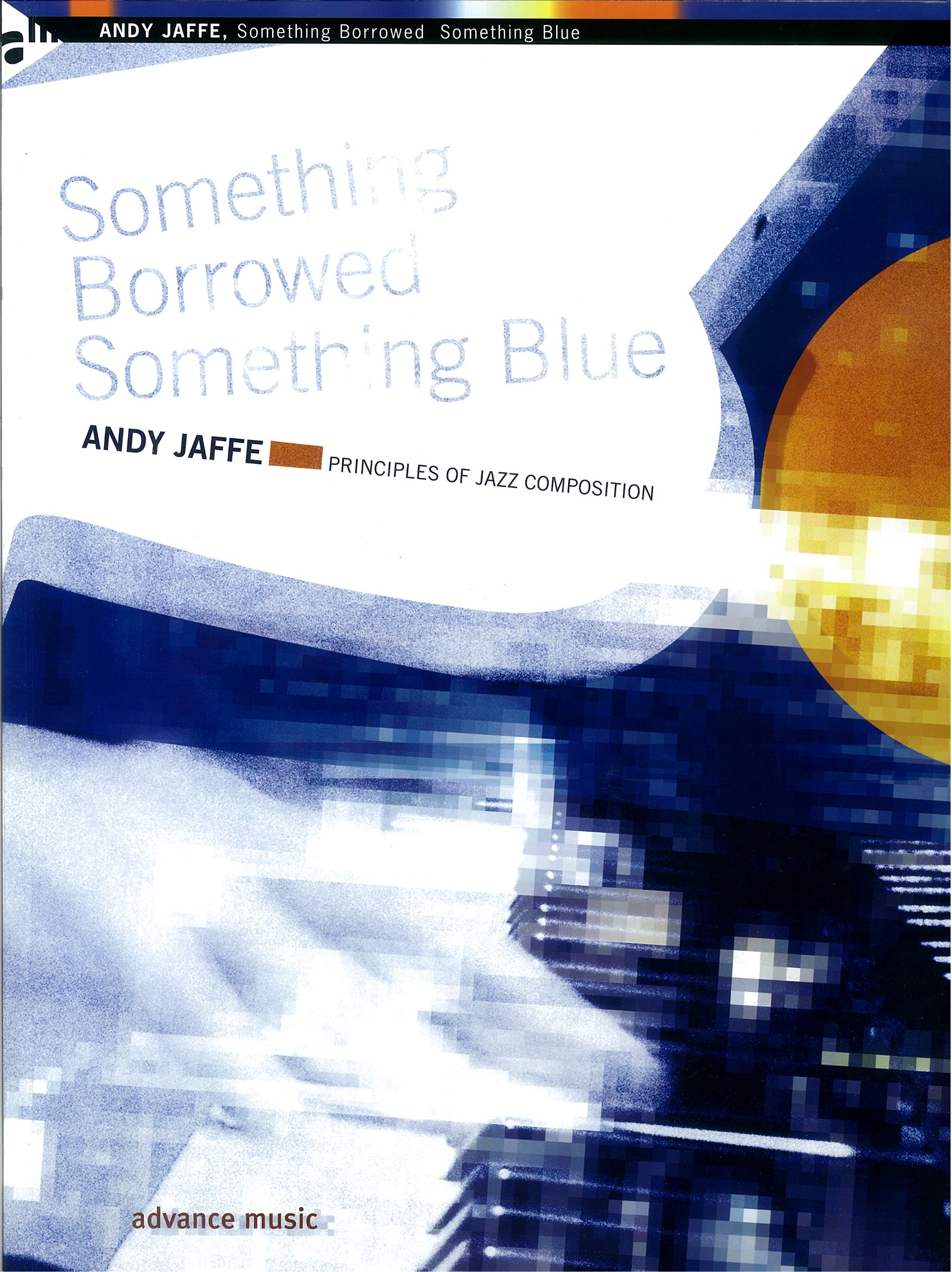 Something Borrowed Something Blue: Principles of Jazz Composition (Advance Music)