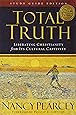 Total Truth: Liberating Christianity from Its Cultural Captivity (Study Guide Edition)