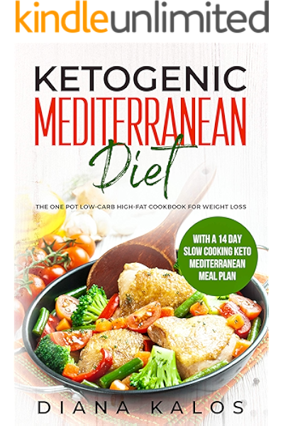 Ketogenic Mediterranean Diet The One Pot Low Carb High Fat Cookbook For Weight Loss With A 14 Day Slow Cooking Keto Mediterranean Meal Plan Kindle Edition By Kalos Diana Cookbooks Food Wine