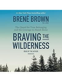 Braving the Wilderness: The Quest for True Belonging and the Courage to Stand Alone