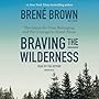 Braving the Wilderness: The Quest for True Belonging and the Courage to Stand Alone
