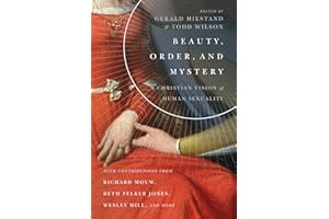 Beauty, Order, and Mystery: A Christian Vision of Human Sexuality (Center for Pastor Theologians Series)