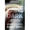 Bringing Your Shadow Out of the Dark: Breaking Free from the Hidden Forces That Drive You