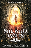 She Who Waits (Low Town Book 3)