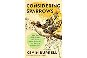 Considering Sparrows: What Birds Teach Us About Who We Are, Where We're Going, and the Joy of Following Jesus