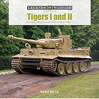 Tigers I and II: Germany’s Most Feared Tanks of World War II (Legends of Warfare: Ground, 14)