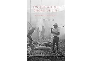 On The Wilder Shores Of Life: Living With Primitive Tribes