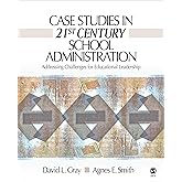 Case Studies in 21st Century School Administration: Addressing Challenges for Educational Leadership