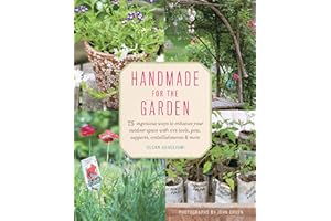 Handmade for the Garden: 75 Ingenious Ways to Enhance Your Outdoor Space with DIY Tools, Pots, Supports, Embellishments, and 