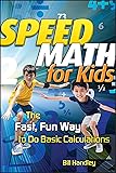 Speed Math for Kids: The Fast, Fun Way To Do Basic Calculations