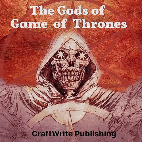 Download The Gods of Game of Thrones: A Critical Look: Game of Thrones Mysteries and Lore, Book 6 PDF