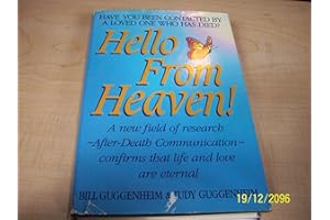 Hello from Heaven! A New Field of Research After-Death Communication Confirms That Life and Love Are Eternal