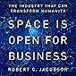 Space Is Open for Business: The Industry That Can Transform Humanity