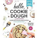 Hello, Cookie Dough: 110 Doughlicious Confections to Eat, Bake & Share