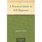 A Practical Guide to Self-Hypnosis