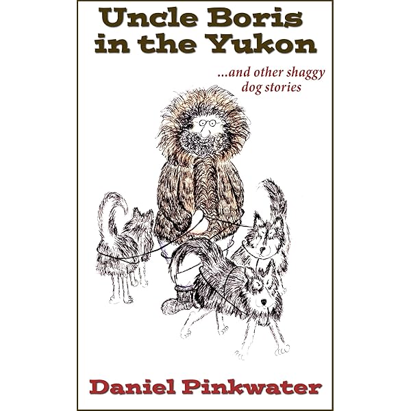Uncle Boris In The Yukon And Other Shaggy Dog Stories Kindle Edition By Pinkwater Daniel Literature Fiction Kindle Ebooks Amazon Com