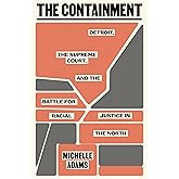 The Containment: Detroit, the Supreme Court, and the Battle for Racial Justice in the North