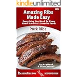 Amazing Ribs Made Easy: Everything You Need To Know About America’s Favorite Food: Pork Ribs, With Great Tested Recipes And M