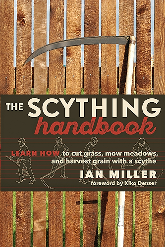 Download The Scything Handbook: Learn How to Cut Grass, Mow Meadows and Harvest Grain with a Scythe (English Edition) PDF