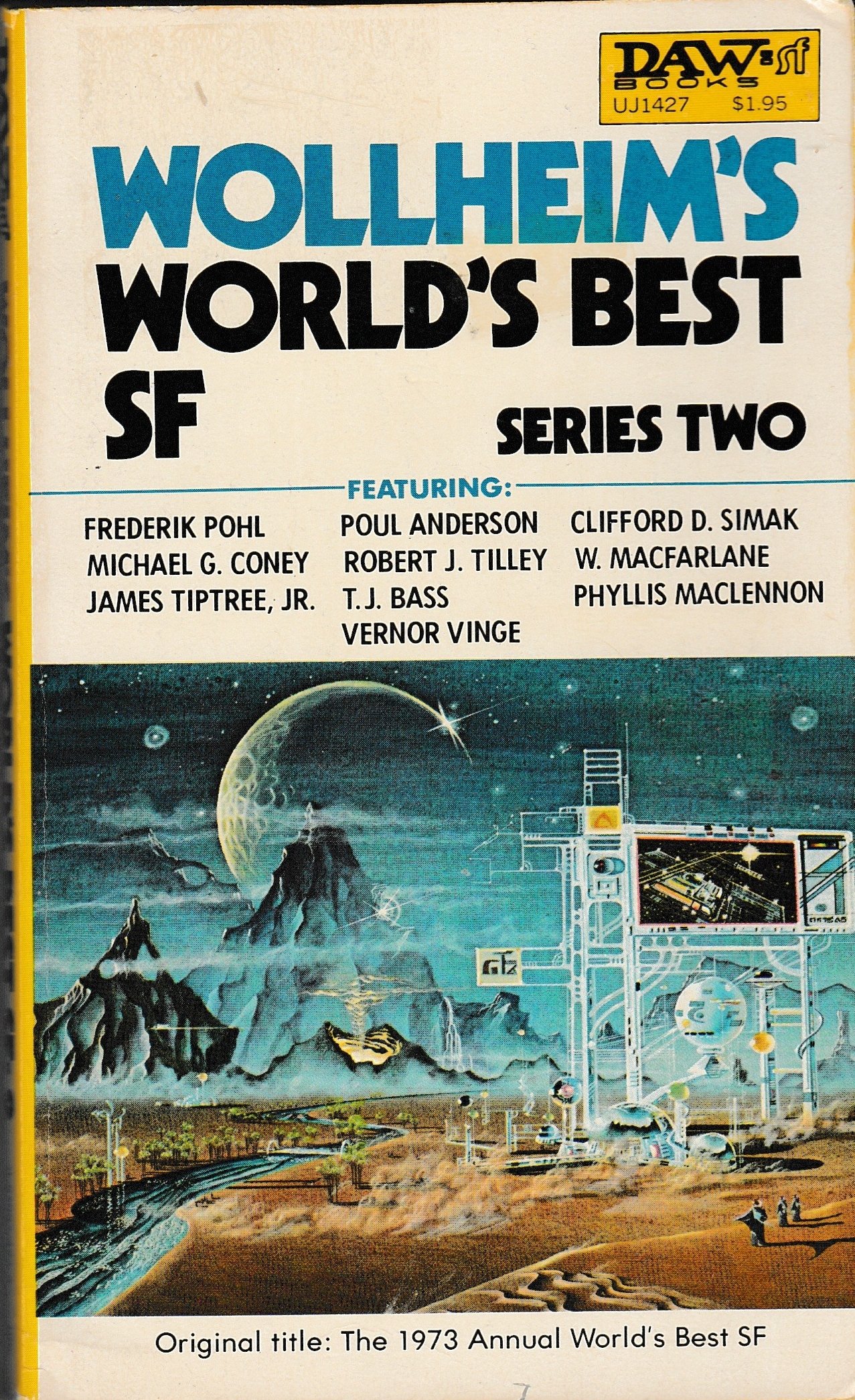 Wollheim S World S Best Sf Series Two Poul Anderson James Tiptree Jr Michael G Coney Frederik Pohl Clifford D Simak T J Bass W Macfarlane Robert J Tilley Vernor Vinge Donald A Wollheim Wollheim S World S Best Sf Series Two Poul Anderson James Tiptree Jr Michael G Coney Frederik Pohl Clifford D Simak T J Bass W Macfarlane Robert J Tilley Vernor Vinge Donald A Wollheim