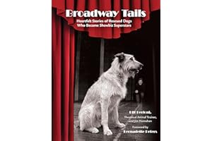 Broadway Tails: Heartfelt Stories of Rescued Dogs Who Became Showbiz Superstars