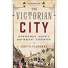 The Victorian City: Everyday Life in Dickens' London (Life of London)
