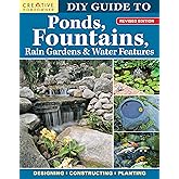 DIY Guide to Ponds, Fountains, Rain Gardens & Water Features, Revised Edition: Designing, Constructing, Planting (Creative Ho