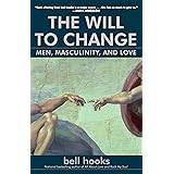 The Will to Change: Men, Masculinity, and Love