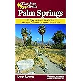 Five-Star Trails: Palm Springs: 31 Spectacular Hikes in the Southern California Desert Resort Area