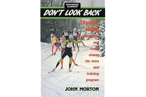 Don't Look Back: Olympic Skiing Competitor and Coach Shares His Story and Training Program (Stackpole Classics)
