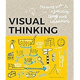 Visual Thinking: Empowering People and Organisations through Visual Collaboration